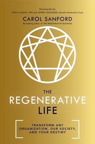 The Regenerative Life. Transform any organization, our society, and your destiny