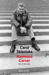 Carol Sklenicka - Raymond Carver - Une vie d'écrivain.