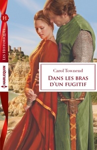 Carol Townend - Dans les bras d'un fugitif.