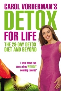Carol Vorderman - Carol Vorderman's Detox for Life: The 28 Day Detox Diet and Beyond.