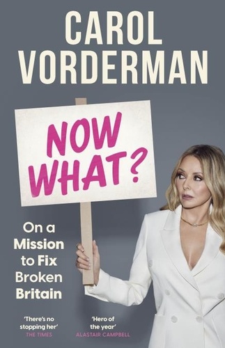 Carol Vorderman - Now What? - On a Mission to Fix Broken Britain.