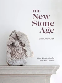 The New Stone Age : Ideas and Inspiration for Living with Crystals. Edition en anglais
