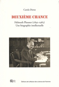 Carola Dietze - Deuxième chance - Helmuth Plessner (1892-1985) Une biographie intellectuelle.