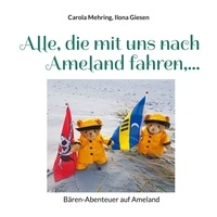 Carola Mehring et Ilona Giesen - Alle, die mit uns nach Ameland fahren,... - Bären-Abenteuer auf Ameland.