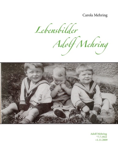 Lebensbilder Adolf Mehring. Adolf Mehring *7.7.1922 +1.11.2009