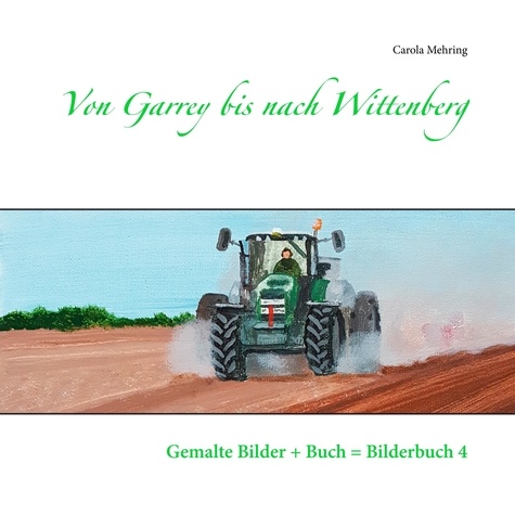 Von Garrey bis nach Wittenberg. Gemalte Bilder + Buch = Bilderbuch 4