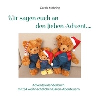 Carola Mehring - Wir sagen euch an den lieben Advent.... - Adventskalenderbuch mit 24 weihnachtlichen Bären-Abenteuern.