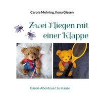 Carola Mehring et Ilona Giesen - Zwei Fliegen mit einer Klappe - Bären-Abenteuer zu Hause.