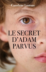 Carolane Lomme - Le secret d'Adam Parvus.