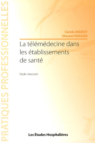 Carole Aigouy et Vincent Vioujas - La télémédecine dans les établissements de santé - Vade-mecum.