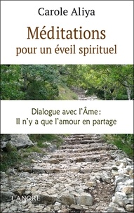 Carole Aliya - Méditations pour un éveil spirituel - Dialogue avec l'âme : il n'y a que l'amour en partage.