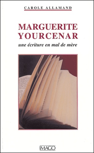 Marguerite Yourcenar. Une écriture en mal de mère