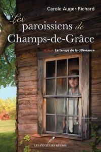 Carole Auger-Richard - Les paroissiens de champs-de-grace v 03 le temps de la delivrance.