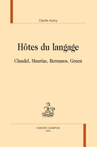 Carole Auroy - Hôtes du langage - Claudel, Mauriac, Bernanos, Green.