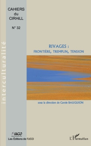 Carole Bauguion - Cahiers du CIRHILLa N° 32 : Rivages : frontière, tremplin, tension.