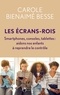 Carole Bienaimé-Besse - Les Ecrans-rois - Smartphones, consoles, tablettes. Aidons nos enfants à reprendre le contrôle.