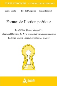 Carole Boidin et Eve de Dampierre-Noiray - Formes de l'action poétique - René Char, Fureur et mystère ; Mahmoud Darwich, La Terre nous est étroite et autres poèmes ; Federico Garcia Lorca, Complaintes gitanes.