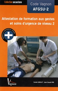 Carole Carolet et Jean-Claude Pire - Code Vagnon AFGSU-2 Attestation de formation aux gestes et soins d'urgence de niveau 2.