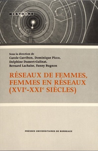 Carole Carribon et Dominique Picco - Réseaux de femmes, femmes en réseaux (XVIe-XXIe siècles).