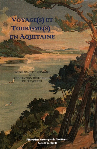 Carole Carribon et Nicolas Champ - Voyage(s) et tourisme(s) en Aquitaine - Actes du 65e congrès de la Fédération Historique du Sud-Ouest (Hossegor/Dax octobre 2012).