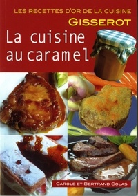Carole Colas et Bertrand Colas - La cuisine au caramel.