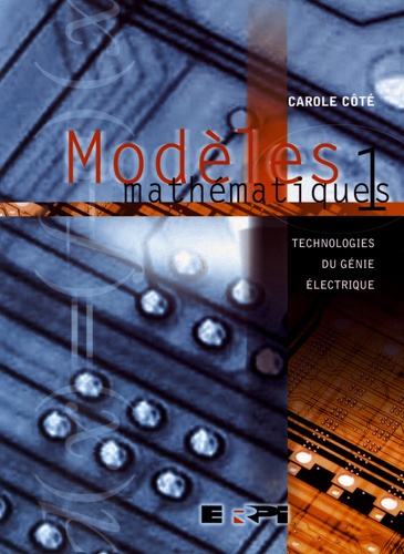 Carole Côté - Modèles mathématiques - Tome 1, Technologies du génie électrique.