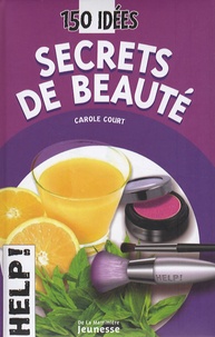 Carole Court - Secrets de beauté - 150 Idées.