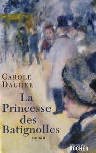 Carole Dagher - La princesse des Batignolles.