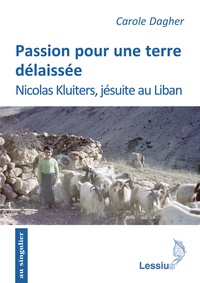Carole Dagher - Passion pour une terre délaissée - Nicolas Kluiters, jésuite au Liban.