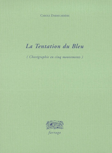 Carole Darricarrère - La tentation du bleu - Chorégraphie en cinq mouvements.