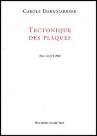 Carole Darricarrère - Tectonique Des Plaques. Une Rupture.