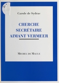 Carole de Sydrac - Cherche secrétaire aimant Vermeer.