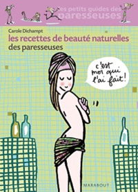 Carole Dichampt - Les recettes de beauté naturelles des Paresseuses.