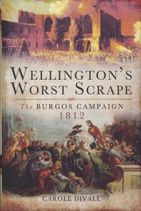 Carole Divall - Wellington's Worst Scrape - The Burgos Campaign 1812.
