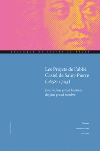 Carole Dornier et Claudine Poulouin - Projets de l'abbé Castel de Saint Pierre (1658-1743) - Pour le plus grand bonheur du plus grand nombre.