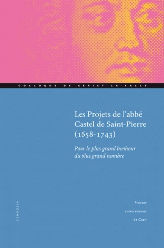 Projets de l'abbé Castel de Saint Pierre (1658-1743). Pour le plus grand bonheur du plus grand nombre