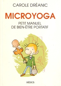 Carole Dreanic - Microyoga - Petit manuel de bien-être portatif.