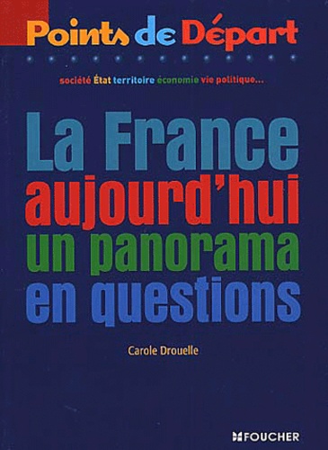 Carole Drouelle - La France Aujourd'Hui. Un Panorama En Questions.