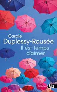 Carole Duplessy-Rousée - Il est temps d'aimer.