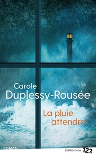 Carole Duplessy-Rousée - La pluie attendra.