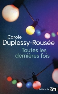 Carole Duplessy-Rousée - Toutes les dernières fois.