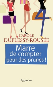 Carole Duplessy-Roussé - Marre de compter pour des prunes !.