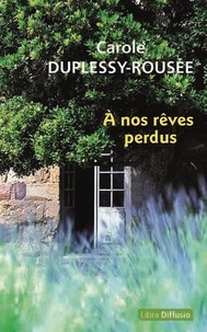 Carole Duplessy-Roussée - A nos rêves perdus.