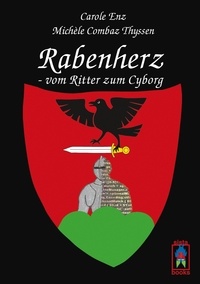 Carole Enz et Michèle Combaz Thyssen - Rabenherz - vom Ritter zum Cyborg.