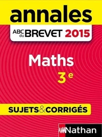 Annales ABC du BREVET 2015 Maths 3e - Sujets &amp; corrigés