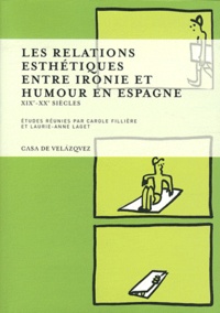Carole Fillière et Laurie-Anne Laget - Les relations esthétiques entre ironie et humour en Espagne - XIXe-XXe siècles.