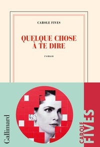 Téléchargement de livres gratuitement Quelque chose à te dire 9782072989797 in French PDF PDB par Carole Fives