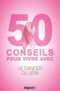 Carole Fleuriot et Emmanuelle Jung - 50 conseils pour vivre avec le cancer de sein.