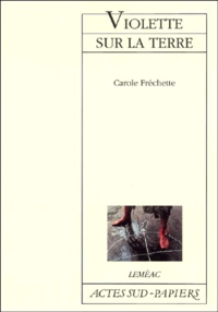 Carole Fréchette - Violette Sur La Terre.