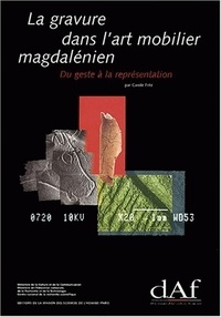 Carole Fritz - La gravure dans l'art mobilier magdalénien, du geste à la représentation - Contribution à l'analyse microscopique.